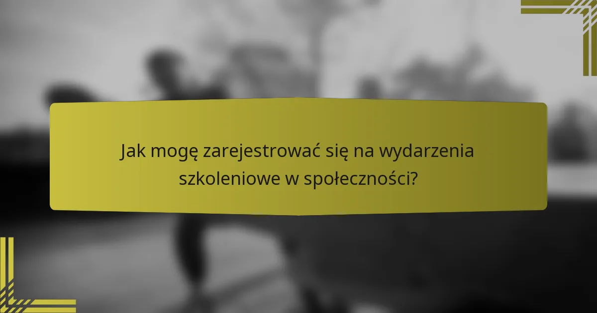 Jak mogę zarejestrować się na wydarzenia szkoleniowe w społeczności?