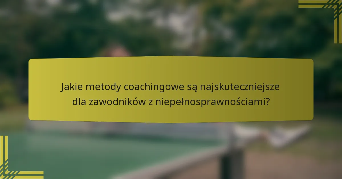 Jakie metody coachingowe są najskuteczniejsze dla zawodników z niepełnosprawnościami?