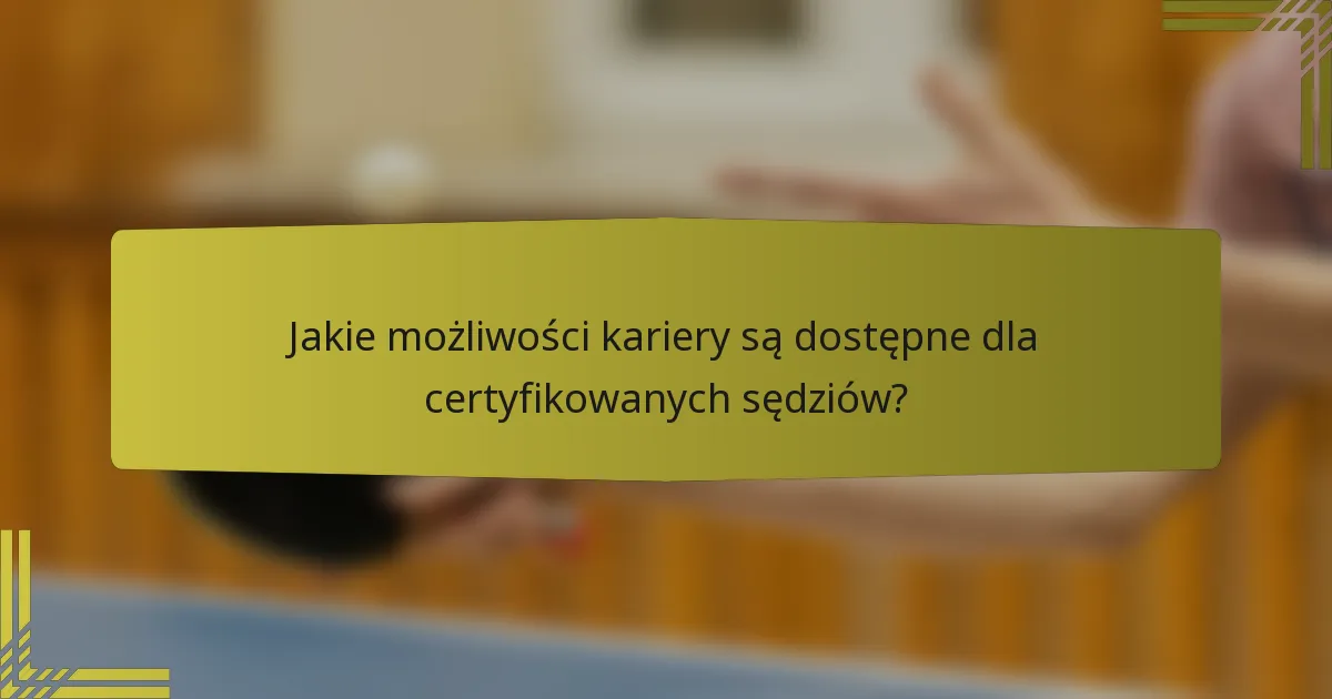 Jakie możliwości kariery są dostępne dla certyfikowanych sędziów?